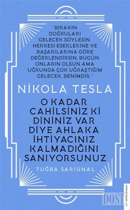 Nikola Tesla O Kadar Cahilsiniz ki Dininiz Var Diye Ahlaka htiyac n z Kalmad n San yorsunuz